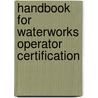 Handbook for Waterworks Operator Certification door Joanne Drinan