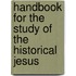 Handbook for the Study of the Historical Jesus