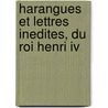 Harangues Et Lettres Inedites, Du Roi Henri Iv by Henry Eugene Halphen