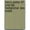 Harry Potter 07 und die Heiligtümer des Todes door Joanne K. Rowling