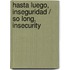 Hasta luego, Inseguridad / So Long, Insecurity