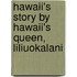 Hawaii's Story by Hawaii's Queen, Liliuokalani