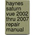 Haynes Saturn Vue 2002 Thru 2007 Repair Manual