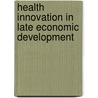 Health Innovation In Late Economic Development door Padmashree Gehl Sampath