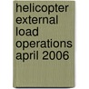 Helicopter External Load Operations April 2006 by Unknown