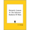 Hermetic Lesson 8: The Inherent Badness Of Man by A.S. Raleigh
