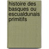 Histoire Des Basques Ou Escualdunais Primitifs by Alexandre Baudrimont