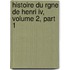 Histoire Du Rgne De Henri Iv, Volume 2, Part 1