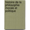 Histoire de La Philosophie Morale Et Politique door Paul Janet