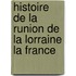 Histoire de La Runion de La Lorraine La France