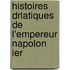 Histoires Drlatiques de L'Empereur Napolon Ier