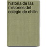 Historia de Las Misiones del Colegio de Chilln by Roberto Lagos