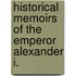 Historical Memoirs Of The Emperor Alexander I.