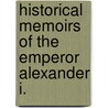 Historical Memoirs Of The Emperor Alexander I. door Mary Berenice Patterson