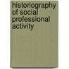 Historiography Of Social Professional Activity by Peter Herrmann