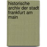 Historische Archiv Der Stadt Frankfurt Am Main door Rudolf Jung