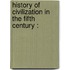 History Of Civilization In The Fifth Century :