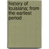 History Of Louisiana; From The Earliest Period
