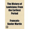 History Of Louisiana; From The Earliest Period by Francois-Xavier Martin