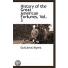 History Of The Great American Fortunes, Vol. 3 by Gustavus Myers