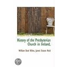 History Of The Presbyterian Church In Ireland door William Dool Killen