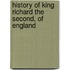 History of King Richard the Second, of England