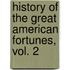History of the Great American Fortunes, Vol. 2