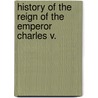 History of the Reign of the Emperor Charles V. door Anonymous Anonymous