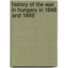 History of the War in Hungary in 1848 and 1849 door Otto Wenkstern