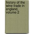 History of the Wine Trade in England, Volume 2