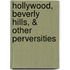 Hollywood, Beverly Hills, & Other Perversities