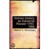 Holmes Hinkley An Industrial Pioneer 1793-1866 door Walter S. Hinchman