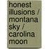 Honest Illusions / Montana Sky / Carolina Moon