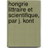 Hongrie Littraire Et Scientifique, Par J. Kont