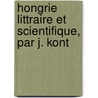 Hongrie Littraire Et Scientifique, Par J. Kont door Ignace Kont