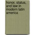 Honor, Status, and Law in Modern Latin America