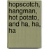 Hopscotch, Hangman, Hot Potato, and Ha, Ha, Ha