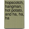 Hopscotch, Hangman, Hot Potato, and Ha, Ha, Ha by Jack Maguire