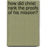 How Did Christ Rank The Proofs Of His Mission? by George Renaud