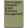 How To Pass Standard Grade Business Management door Peter Hagan