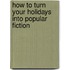 How To Turn Your Holidays Into Popular Fiction