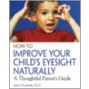 How to Improve Your Child's Eyesight Naturally by Janet Goodrich
