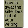 How to Swat the Killer Bes Out of Your Writing by Nancy Owens Barnes