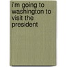 I'm Going to Washington to Visit the President door National Geographic
