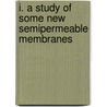 I. A Study Of Some New Semipermeable Membranes door Hall Elliot Snell