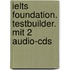 Ielts Foundation. Testbuilder. Mit 2 Audio-cds