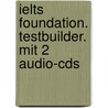 Ielts Foundation. Testbuilder. Mit 2 Audio-cds door Sam McCarter