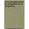 Immunosuppression By Progesterone In Pregnancy door Md Phd Szekeres-bartho Julia