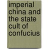 Imperial China And The State Cult Of Confucius by Leon Stover