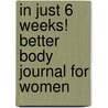 In Just 6 Weeks! Better Body Journal for Women door Wendy Wallace